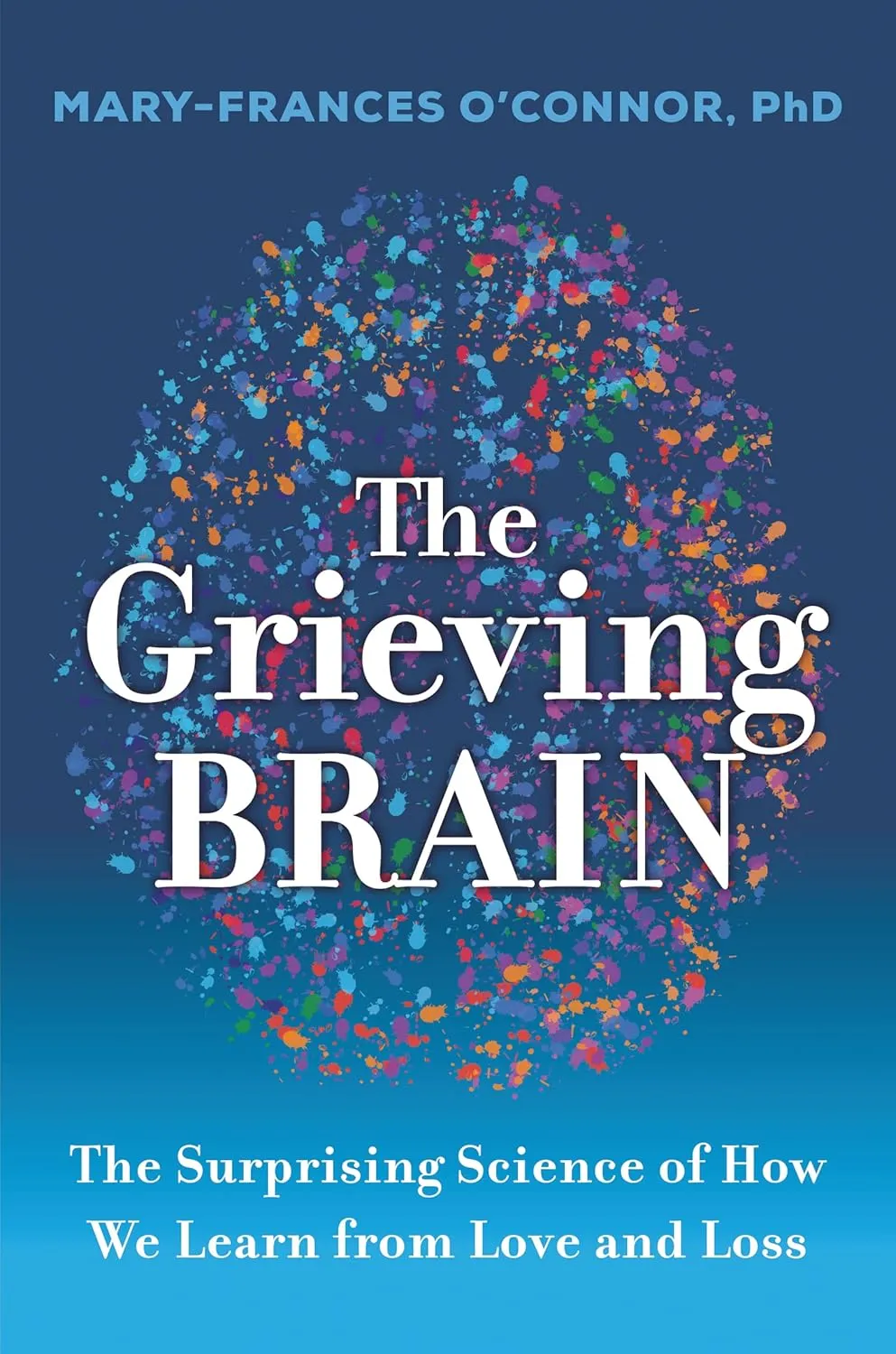 The Grieving Brain: The Surprising Science of How We Learn from Love and Loss Hardcover  February 1, 2022